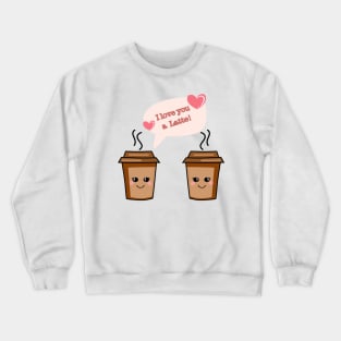 I Love You A Latte Crewneck Sweatshirt